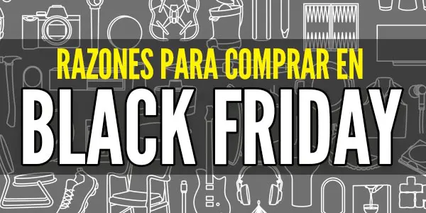 razones para comprar en black friday viernes negro