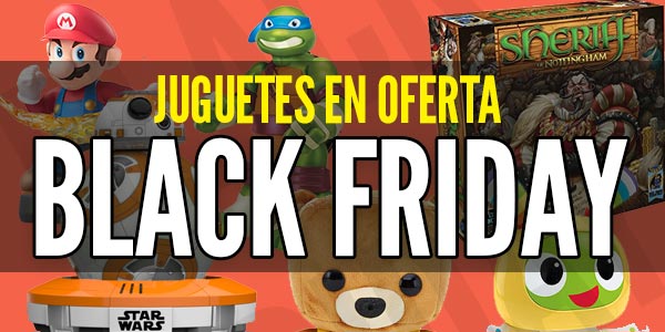 Ofertas Viernes negro: Juguetes en oferta Black Friday