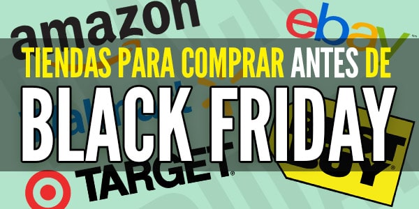 viernes negro tiendas para comprar antes de Black Friday
